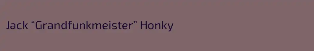 Jack “Grandfunkmeister” Honky